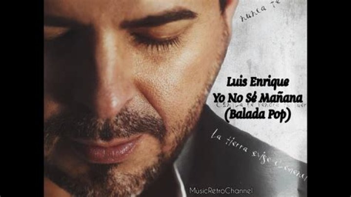 Significado de Yo No Se Mañana (Pop Version) de Luis Enrique