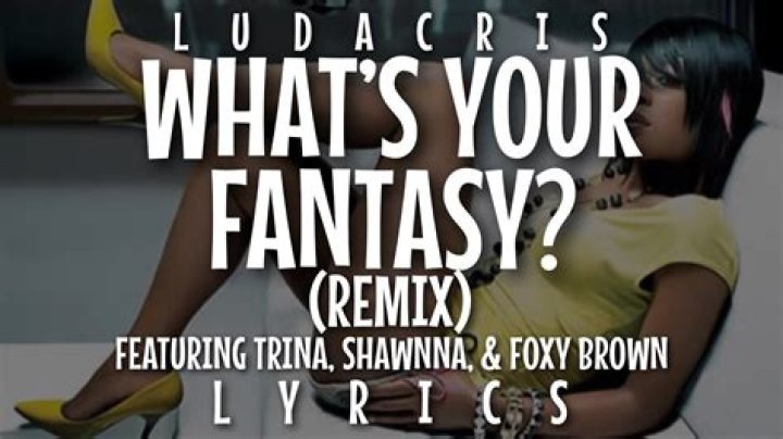 Signification de What’s Your Fantasy (Remix) par Ludacris (Ft. Foxy Brown, Shawnna & Trina)