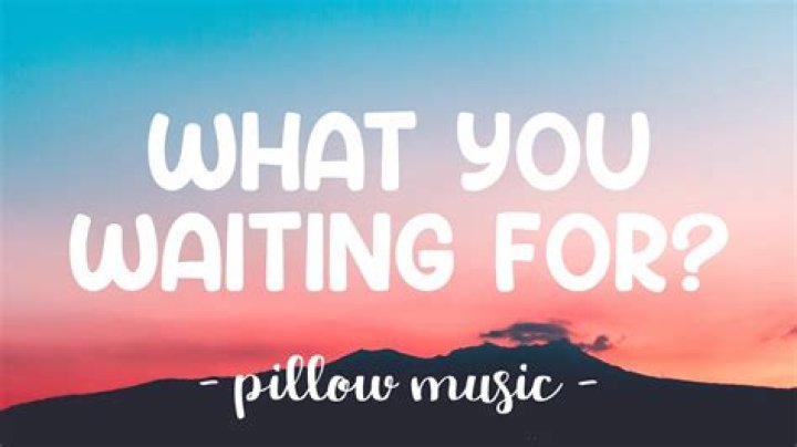 So tell me what you are waiting for lyrics