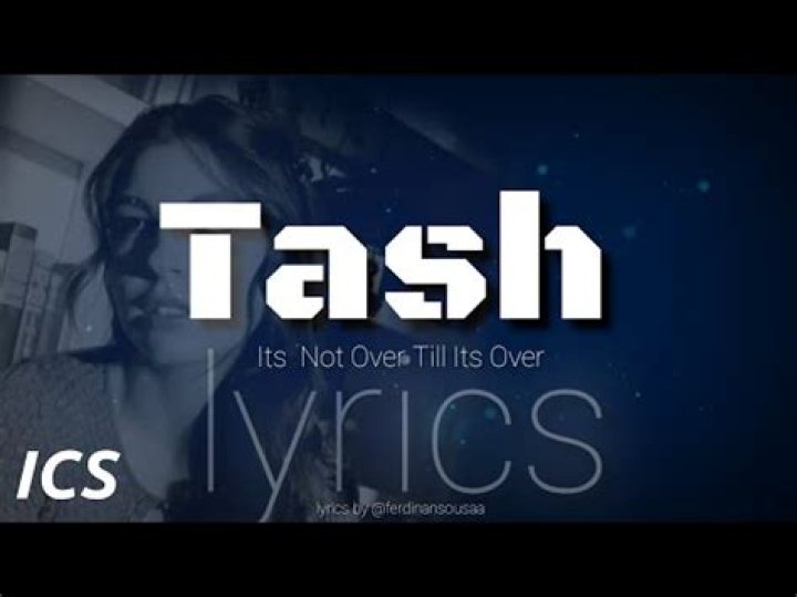 Tash its not over till its over lyrics