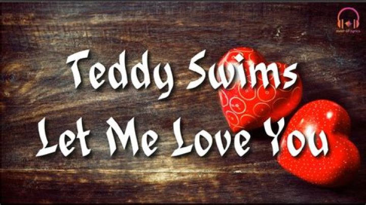 Teddy swims let me love you lyrics