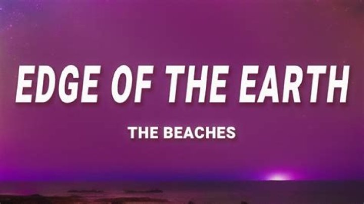 The Beaches – Edge Of The Earth Lyrics