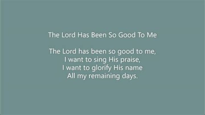 The lord has been so good to me, hes open doors i could not see, lyrics
