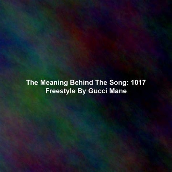 The Meaning Behind The Song: 1017 by Gucci Mane