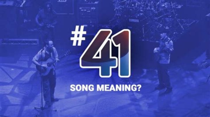 The Meaning Behind The Song: #41 by Dave Matthews Band