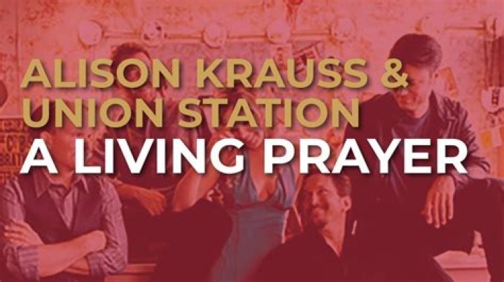 The Meaning Behind The Song: A Living Prayer by Alison Krauss & Union Station
