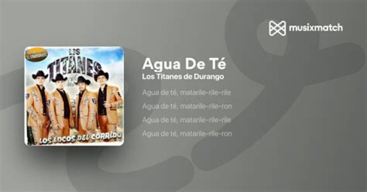The Meaning Behind The Song: Agua De Te by Los Titanes De Durango