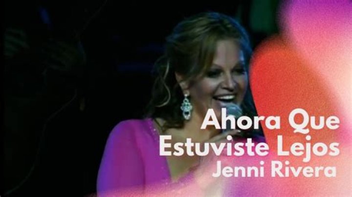 The Meaning Behind The Song: Ahora Que Estuviste Lejos by Jenni Rivera