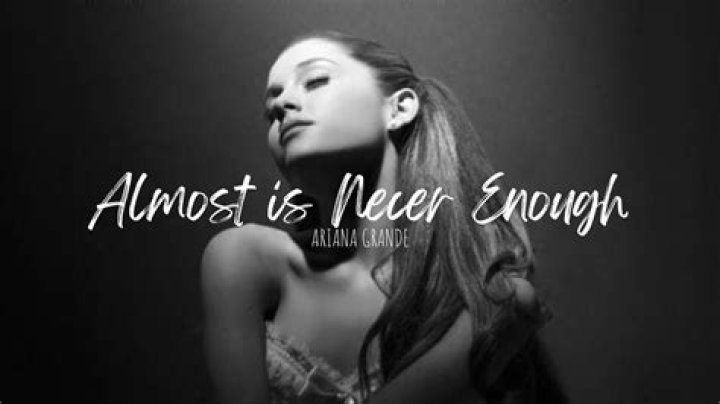 The Meaning Behind The Song: Almost Is Never Enough by Ariana Grande