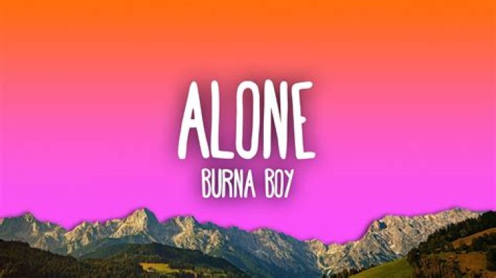 The Meaning Behind The Song: Alone (Mixed) by Burna Boy