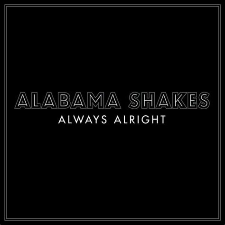 The Meaning Behind The Song: Always Alright by Alabama Shakes