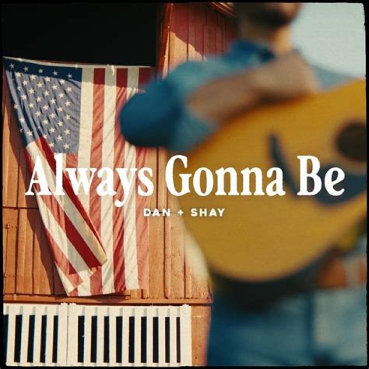 The Meaning Behind The Song: Always Gonna Be by Dan + Shay