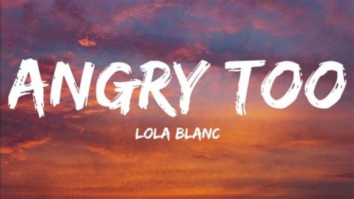 The Meaning Behind The Song: Angry Too by Lola Blanc