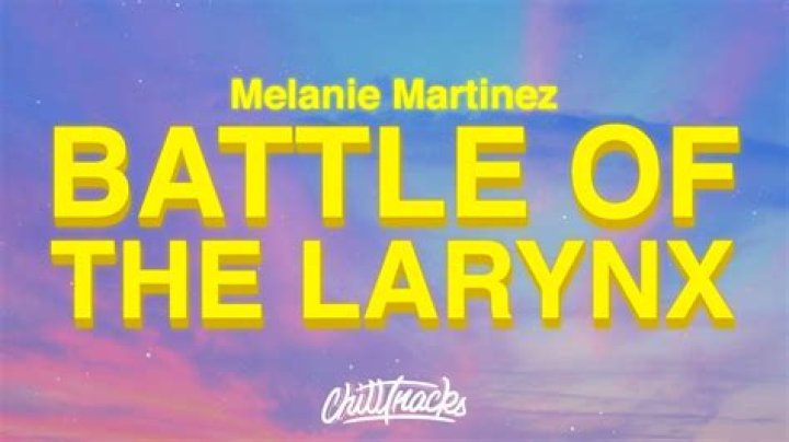 The Meaning Behind The Song: BATTLE OF THE LARYNX by Melanie Martinez