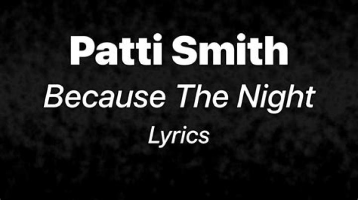 The Meaning Behind The Song: Because the Night by Patti Smith