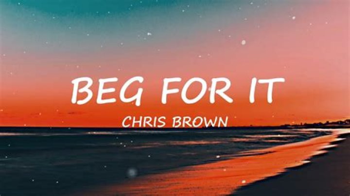 The Meaning Behind The Song: Beg for It by Chris Brown