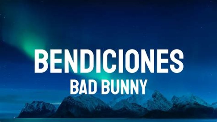 The Meaning Behind The Song: Bendiciones by Bad Bunny