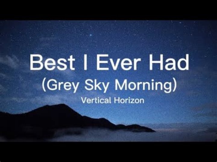 The Meaning Behind The Song: Best I Ever Had (Grey Sky Morning) by Vertical Horizon