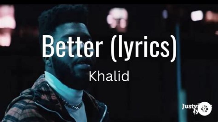 The Meaning Behind The Song: Better by Khalid