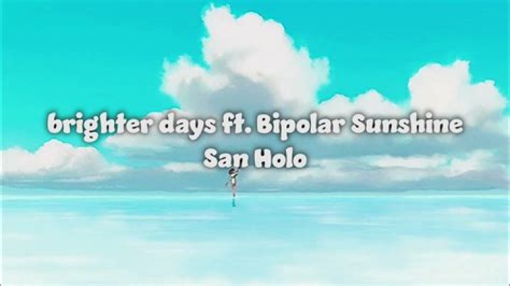 The Meaning Behind The Song: ​brighter days by San Holo