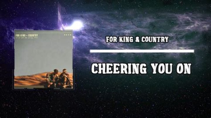 The Meaning Behind The Song: Cheering You On by ​for KING & COUNTRY