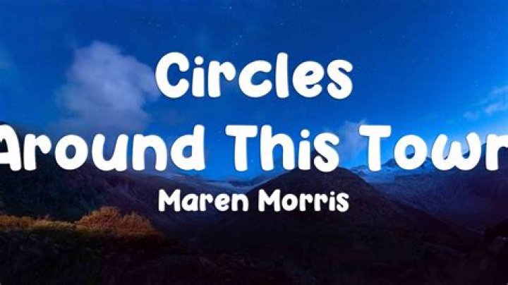 The Meaning Behind The Song: Circles Around This Town by Maren Morris