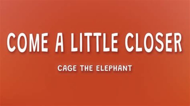 The Meaning Behind The Song: Come a Little Closer by Cage The Elephant