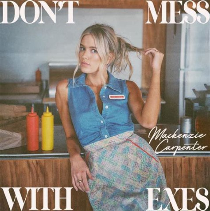 The Meaning Behind The Song: Don’t Mess With Exes by Mackenzie Carpenter