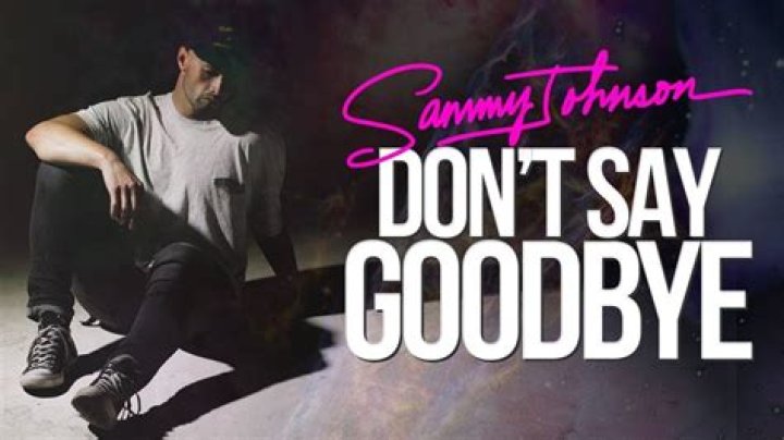 The Meaning Behind The Song: Don’t Say Goodbye by Sammy Johnson