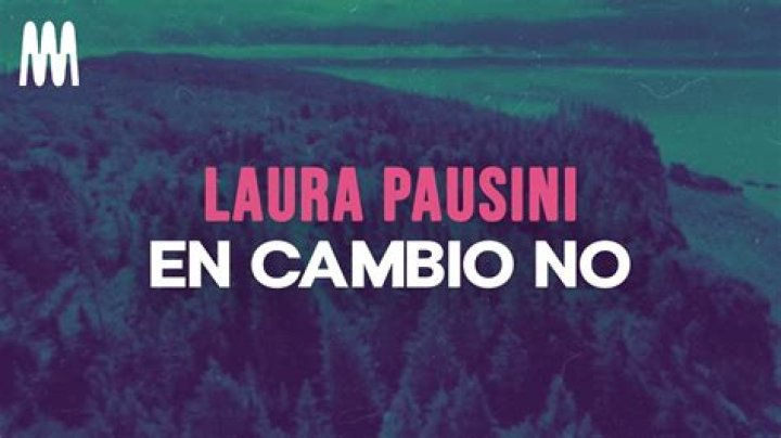 The Meaning Behind The Song: En Cambio No by Laura Pausini