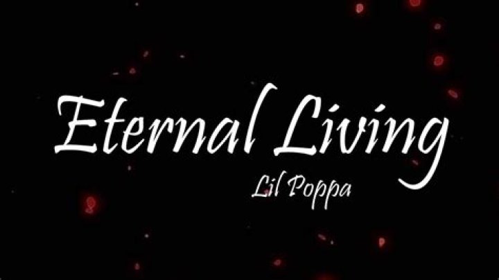 The Meaning Behind The Song: Eternal Living by Lil Poppa