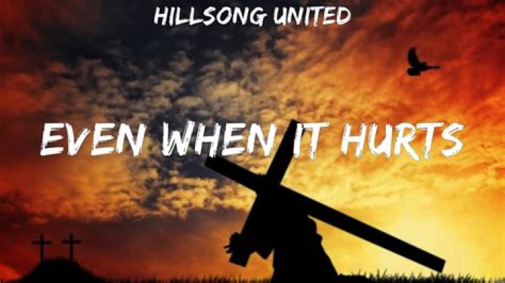 The Meaning Behind The Song: Even When It Hurts (Praise Song) by Hillsong UNITED