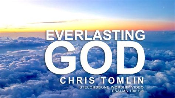 The Meaning Behind The Song: Everlasting God by Chris Tomlin