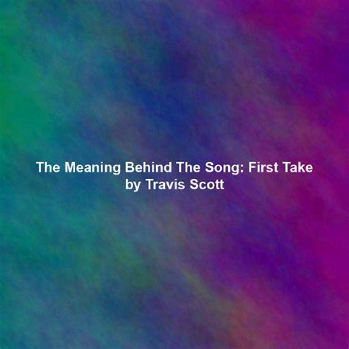 The Meaning Behind The Song: ​first take by Travis Scott