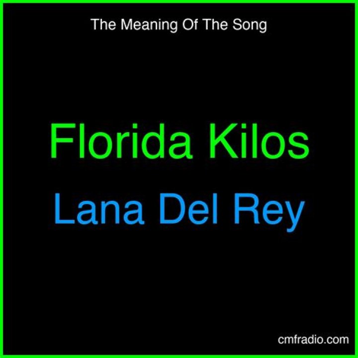 The Meaning Behind The Song: Florida Kilos by Lana Del Rey