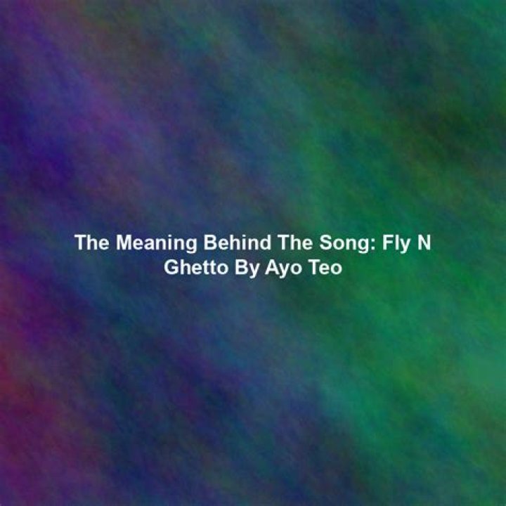 The Meaning Behind The Song: Fly N Ghetto by Ayo & Teo