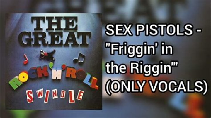The Meaning Behind The Song: Friggin’ In the Riggin’ by The Sex Pistols