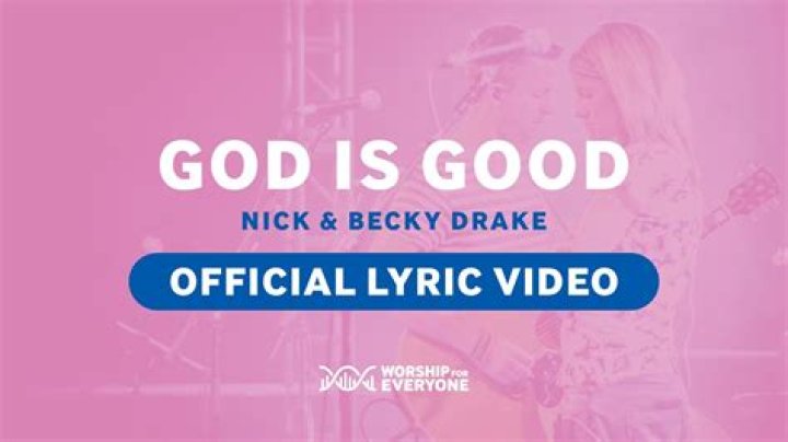 The Meaning Behind The Song: God Is Good by Worship For Everyone & Nick & Becky Drake