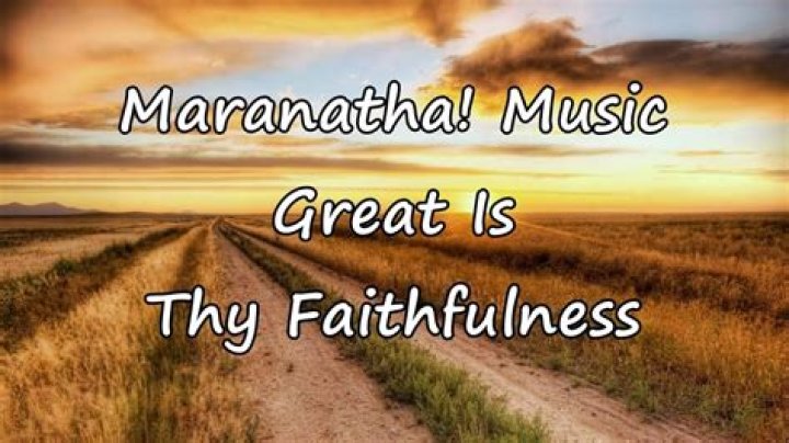 The Meaning Behind The Song: Great Is Thy Faithfulness by The Maranatha Singers