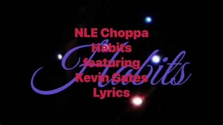 The Meaning Behind The Song: HABITS by NLE Choppa & Kevin Gates