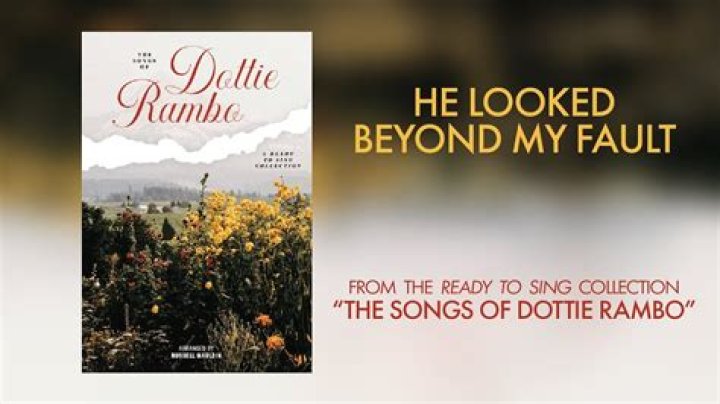 The Meaning Behind The Song: He Looked Beyond My Faults by Dottie Rambo