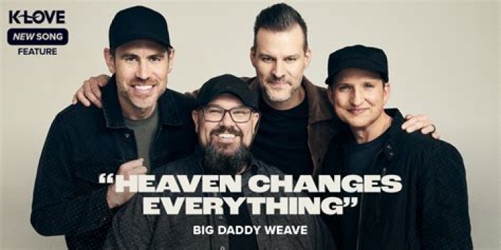 The Meaning Behind The Song: Heaven Changes Everything by Big Daddy Weave