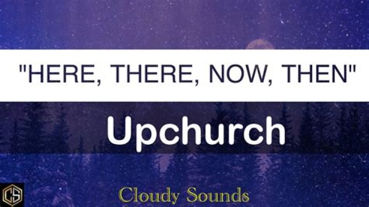 The Meaning Behind The Song: Here, There, Now, Then by Upchurch