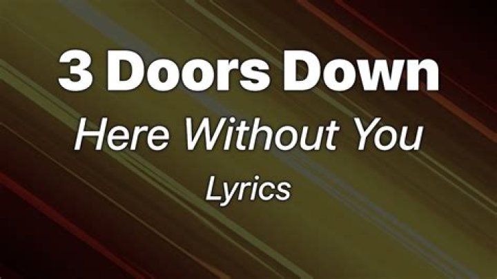 The Meaning Behind The Song: Here Without You by 3 Doors Down