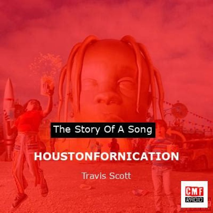 The Meaning Behind The Song: Houstonfornication by Travis Scott