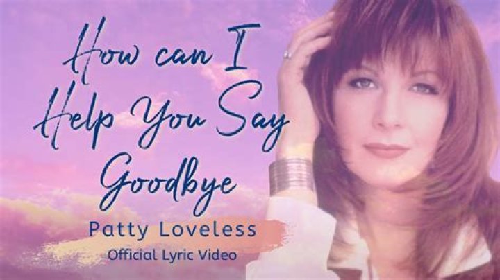 The Meaning Behind The Song: How Can I Help You Say Goodbye by Patty Loveless