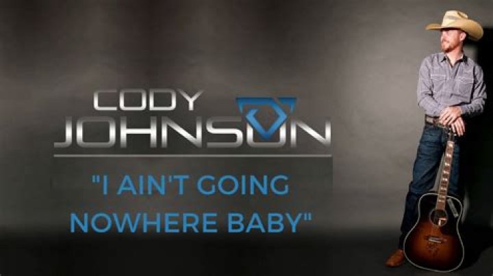 The Meaning Behind The Song: I Ain’t Going Nowhere Baby by Cody Johnson