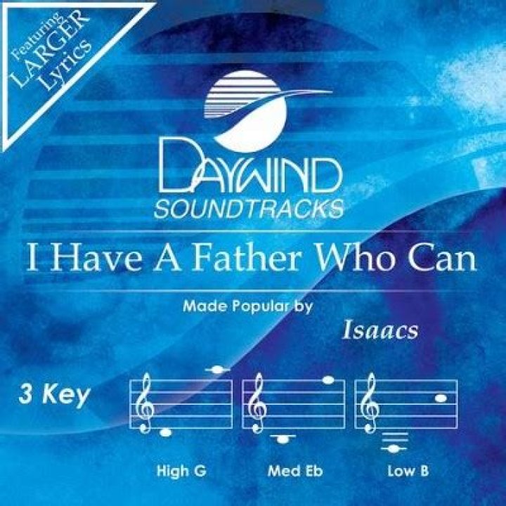 The Meaning Behind The Song: I Have A Father Who Can by The Isaacs