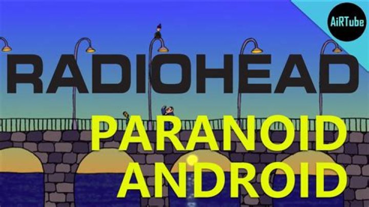 The Meaning Behind The Song: I May Be Paranoid but Not an Android… by Radiohead