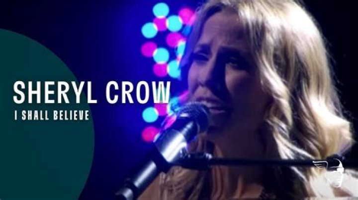 The Meaning Behind The Song: I Shall Believe by Sheryl Crow